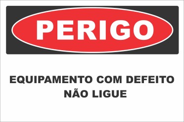 PERIGO -  EQUIPAMENTO COM DEFEITO NÃO LIGUE